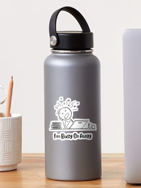 I'm Busy Go Away Design - Wear Your Mood on Your Sleeve Sticker
